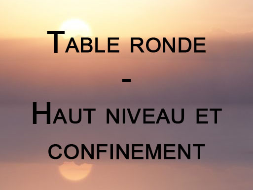 Table ronde – Haut niveau et confinement